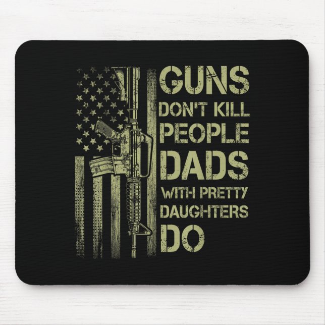 Tapis De Souris Guns Don't Kill People Dads With Pretty Daughters  (Devant)
