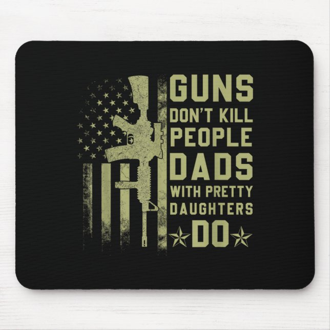 Tapis De Souris Guns Don't Kill People Dads With Pretty Daughters  (Devant)