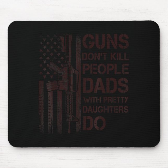 Tapis De Souris Guns Don't Kill People Dads With Pretty Daughters  (Devant)
