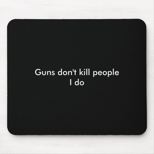 Tapis De Souris Guns Dont Kill People I Do  (Devant)