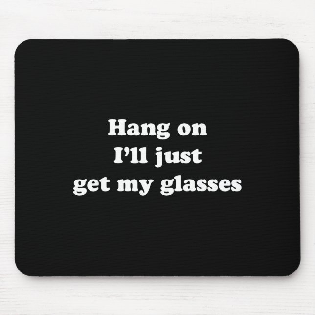 Tapis De Souris Hang On I'll Just Get My Gles  (Devant)