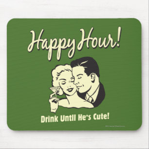 Tapis De Souris Happy Hour : Boire jusqu'à ce qu'il soit mignon