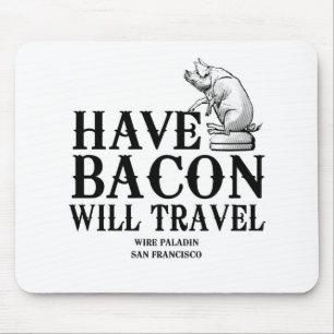 Tapis De Souris Have Bacon Will Travel