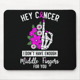 Tapis De Souris Hey Cancer Je n'ai pas assez de doigts moyens pour