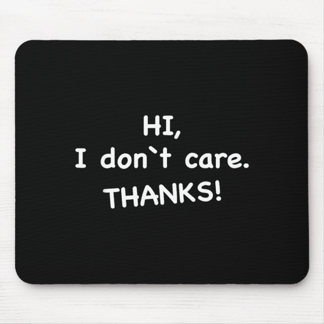 Tapis De Souris Hi, I Don't Care Thanks  (Devant)