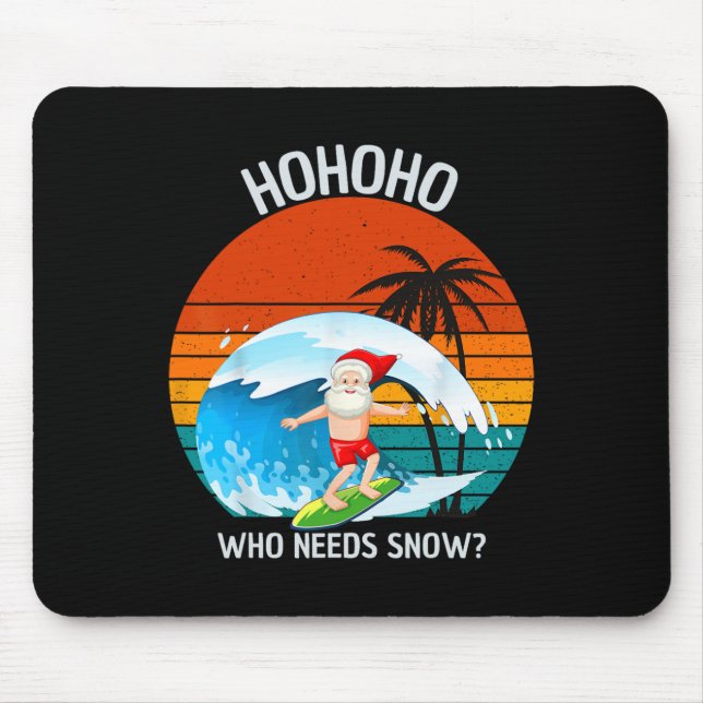 Tapis De Souris Ho Ho Ho Who Needs Snow Christmas In July Funny Sa (Devant)