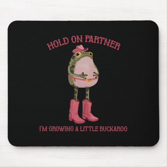 Tapis De Souris Hold On Partner I'm Growing A Little Buckaroo Frog (Devant)
