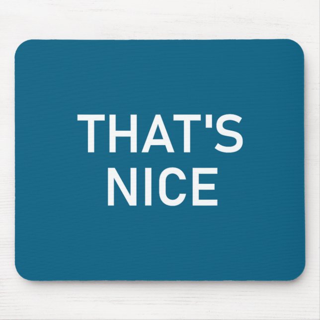 Tapis De Souris Humor Quotes And Sayings Tees, That's Nice, Funny, (Devant)