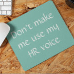 Tapis De Souris Humour de travail du bureau de voix des RH<br><div class="desc">This design created though digital art. It may be personalized in the area provide or customizing by choosing the click to customize further option and changing the name, initials or words. Donc, change le texte color and style or delete the text for an image only design. Contact me at colorflowcreations@gmail.com...</div>