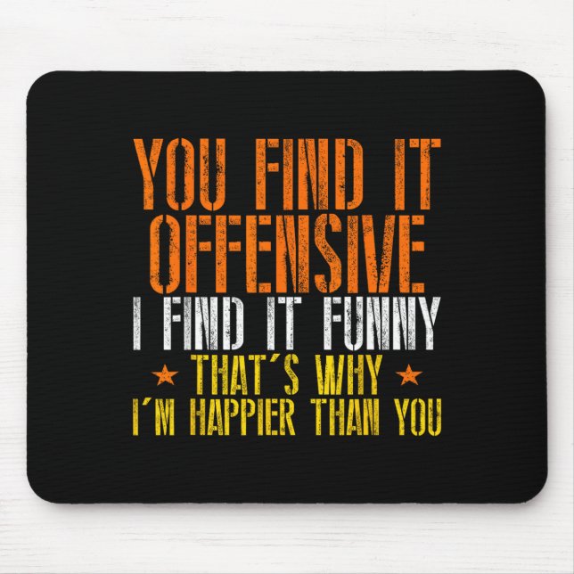 Tapis De Souris Humour Drôle Sarcastique Choquant Sentiment Heureu (Devant)