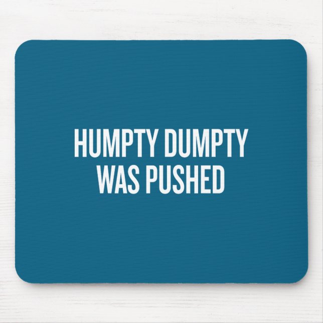 Tapis De Souris Humpty Dumpty Was Pushed Funny Quote  (Devant)