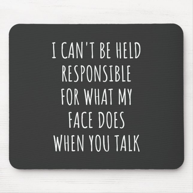Tapis De Souris i can't be held responsible for what my face does (Devant)