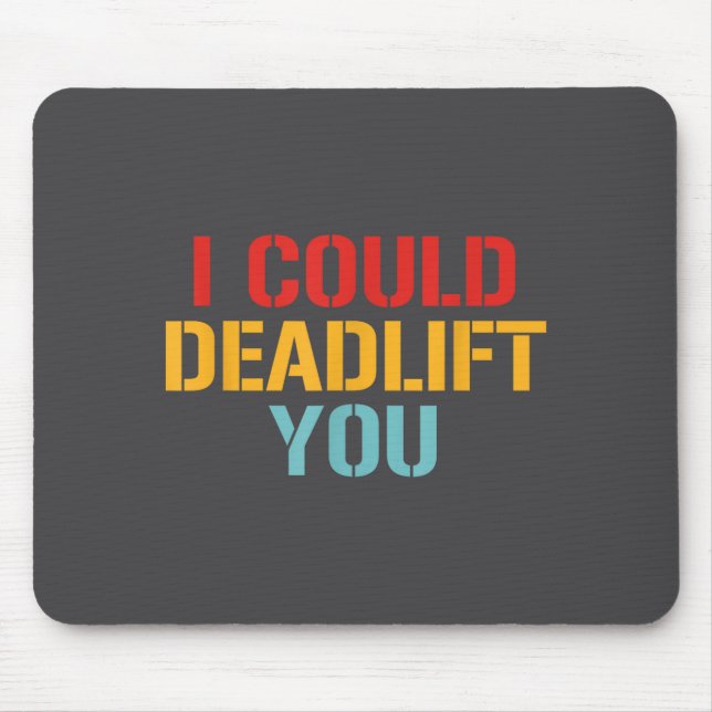 Tapis De Souris I Could Deadlift You Funny Gym Quote  (Devant)