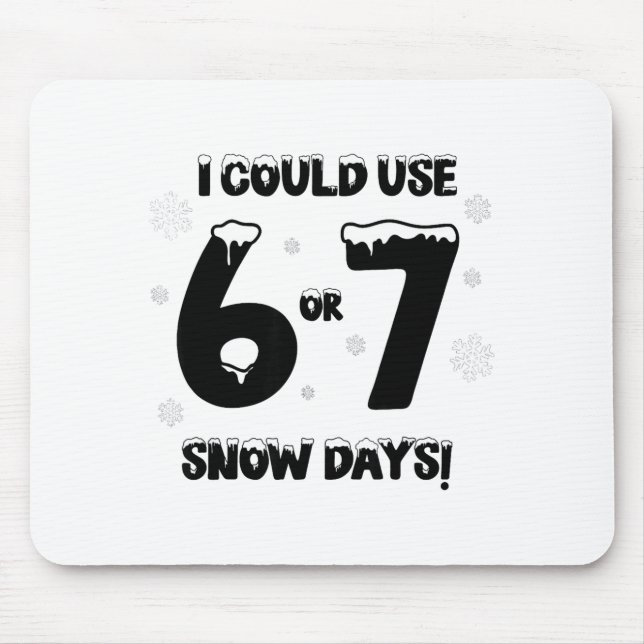 Tapis De Souris I Could Use 6 7 Snow Days Funny Snowy Day Teacher  (Devant)