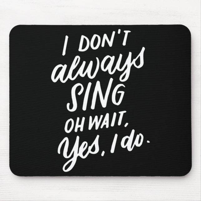 Tapis De Souris I Don't Always Sing Oh Wait Yes I Do, Musical Thea (Devant)