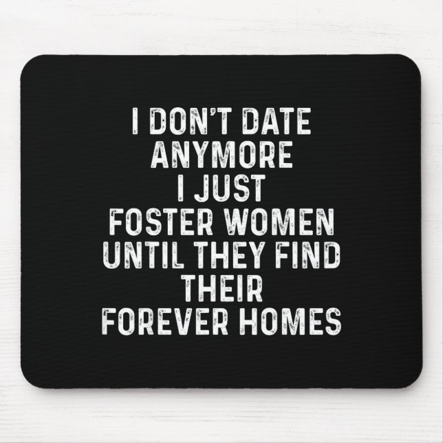Tapis De Souris I Don't Date Anymore I Just Foster Women  (Devant)