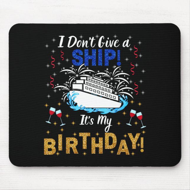 Tapis De Souris I Don't Give A Ship. It's My Birthday. Cruise Ship (Devant)