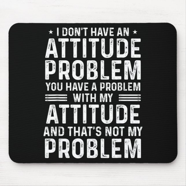 Tapis De Souris I Don't Have An Attitude Problem Funny Sarcasm Men (Devant)