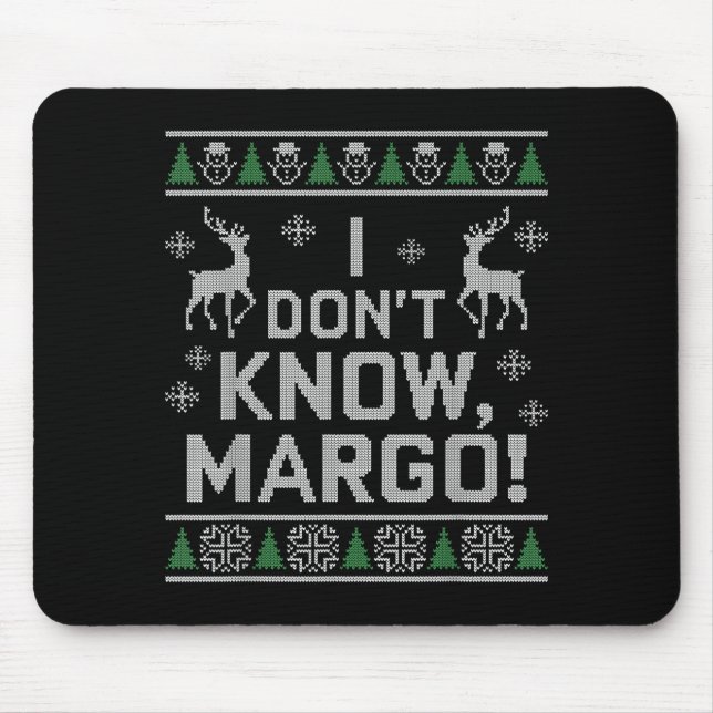 Tapis De Souris I Don't Know, Margo! Ugly Sweater Christmas Meme  (Devant)