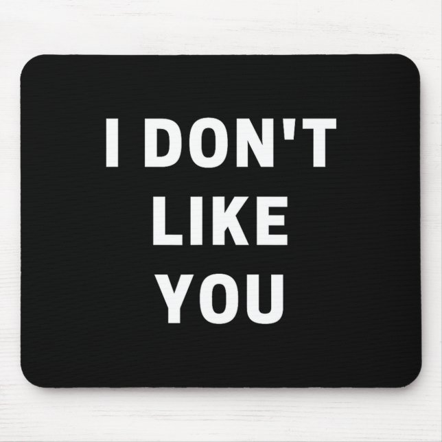 Tapis De Souris I Don't Like You - I'm Difficult  (Devant)