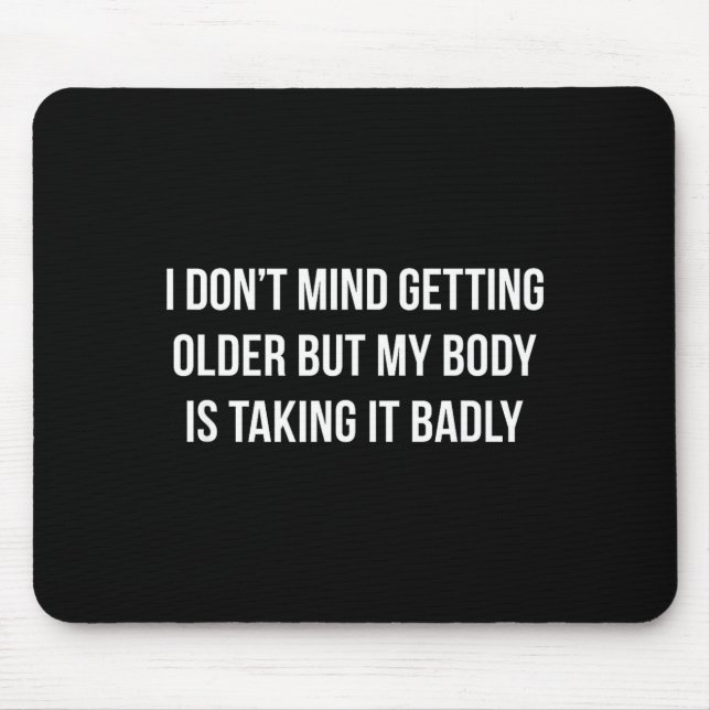 Tapis De Souris I Don't Mind Getting Older But My Body Is Taking I (Devant)