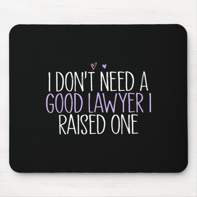 Tapis De Souris I Don't Need A Good Lawyer I Raised One  (Devant)