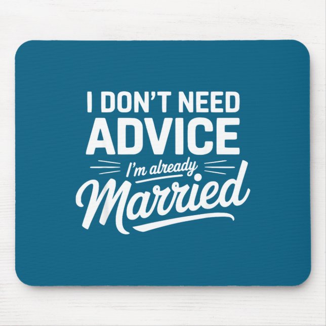 Tapis De Souris I Don't Need Advice I'm Already Married Relationsh (Devant)