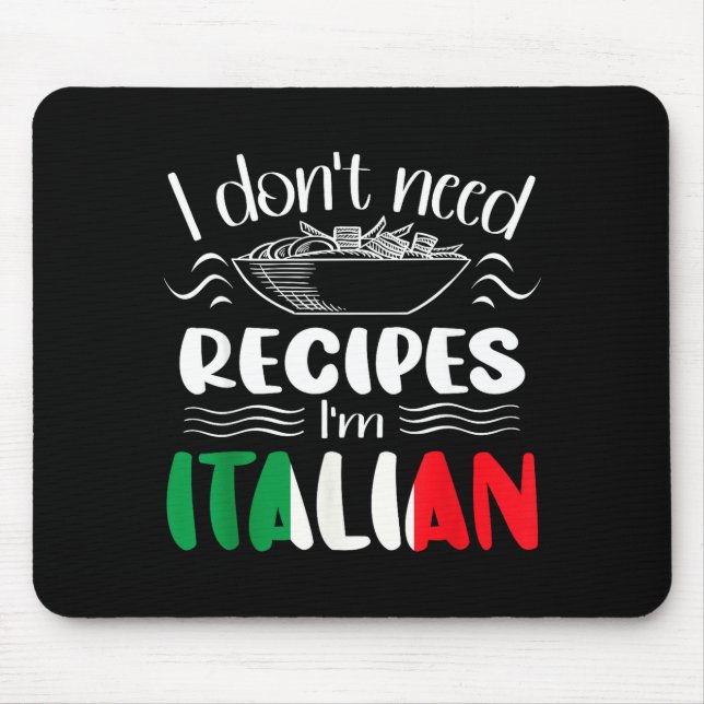 Tapis De Souris I Don't Need Recipes I'm Italian  (Devant)