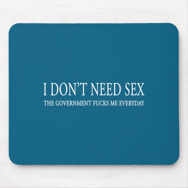 Tapis De Souris I Don't Need S.e.x. The Gov.ernment F.u.c.ks Me Ev (Devant)