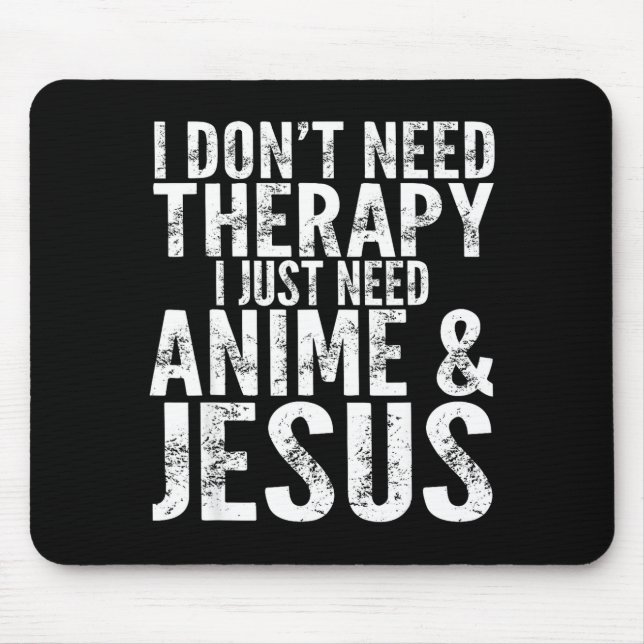 Tapis De Souris I Don't Need Therapy I Just Need Anime &amp; Jesus (Devant)