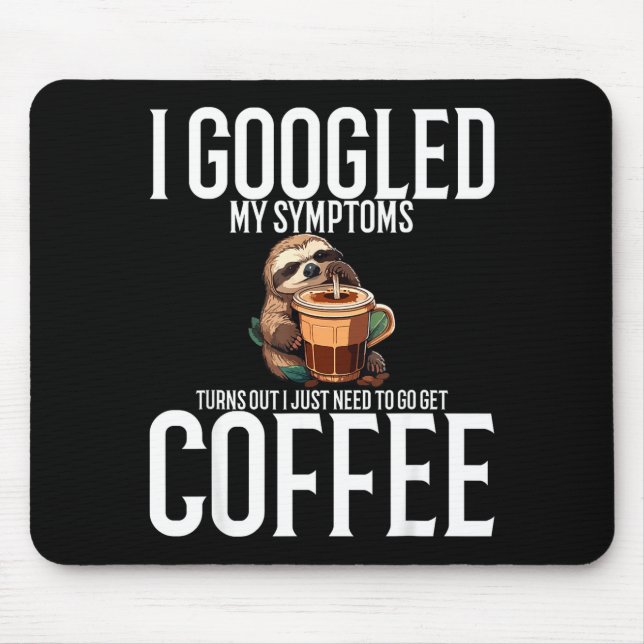 Tapis De Souris I Googled My Symptoms Turns Out I Just Need To Go  (Devant)