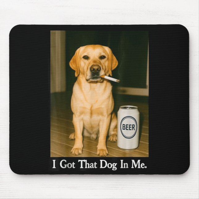 Tapis De Souris I Got That Dog In Me Funny Retriever Smoking Beer  (Devant)