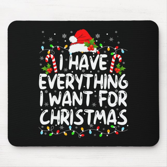 Tapis De Souris I Have Everything I Want For Christmas Its Me I'm  (Devant)