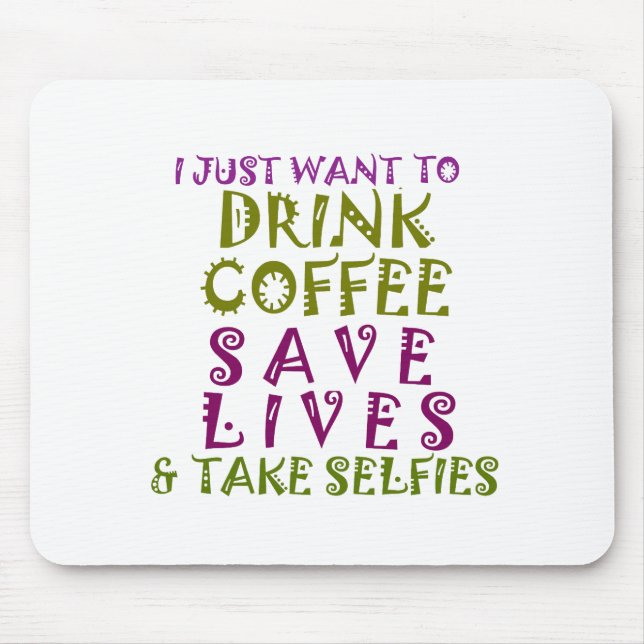 Tapis De Souris I Just want to drink coffee & take selfies (Devant)