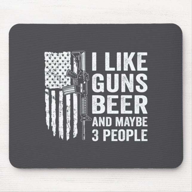 Tapis De Souris I Like Guns Beer Maybe 3 People Funny Drinking  (Devant)