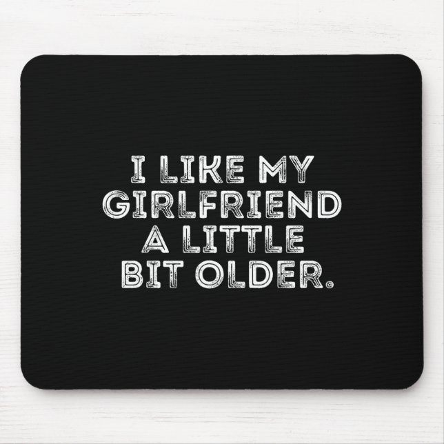 Tapis De Souris I Like My Girlfriend A Little Bit Older Funny Sayi (Devant)