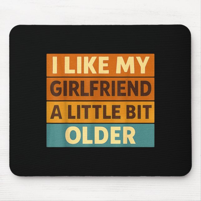 Tapis De Souris I Like My Girlfriend A Little Bit Older Funny Sayi (Devant)