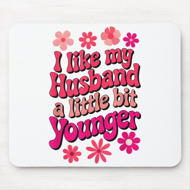 Tapis De Souris I Like My Husband A Little Bit Younger Funny Husba (Devant)
