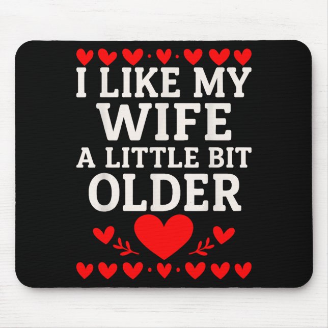 Tapis De Souris I Like My Wife A Little Bit Older Valentine’s Day  (Devant)