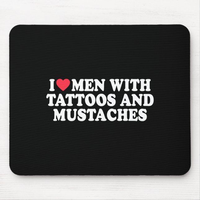 Tapis De Souris I Love Men With Tattoos And Mustaches Funny Quote  (Devant)
