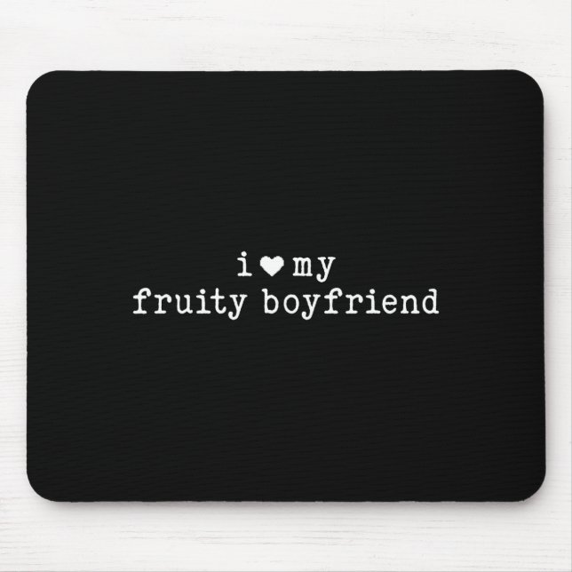 Tapis De Souris I Love My Fruity Boyfriend Funny Girlfriend Humor  (Devant)