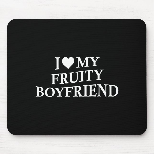 Tapis De Souris I Love My Fruity Boyfriend Funny Girlfriend Humor  (Devant)