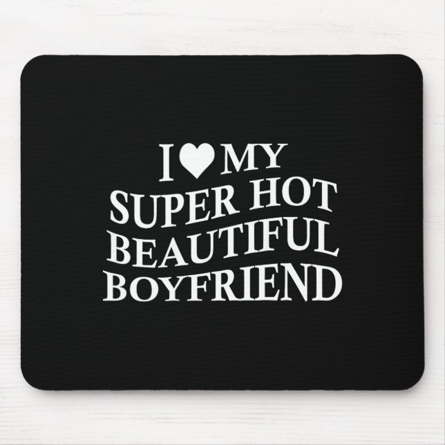 Tapis De Souris I Love My Hot Beautiful Boyfriend Funny Girlfriend (Devant)