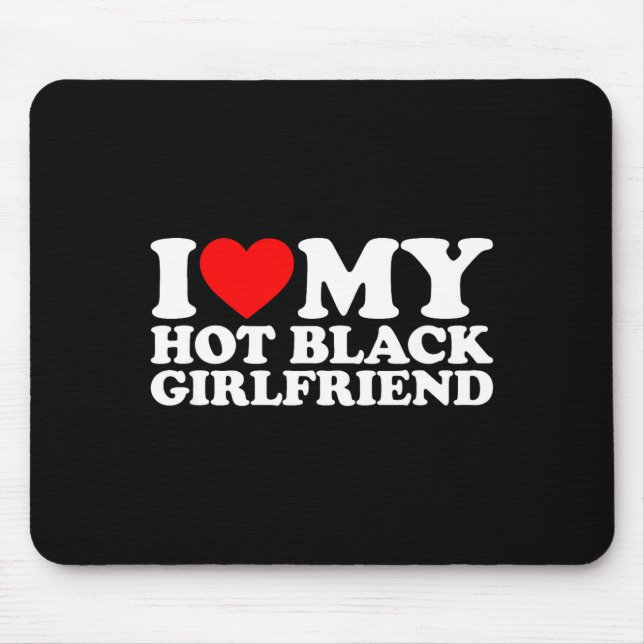 Tapis De Souris I Love My Hot Black Girlfriend  (Devant)