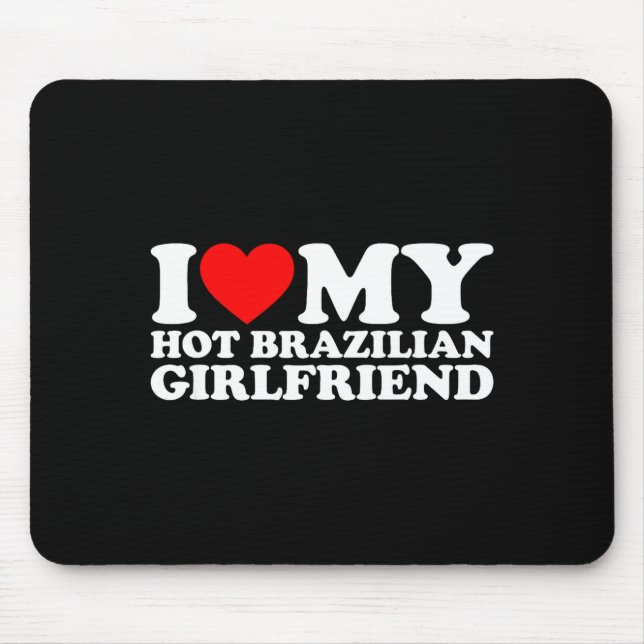 Tapis De Souris I Love My Hot Brazilian Girlfriend  (Devant)