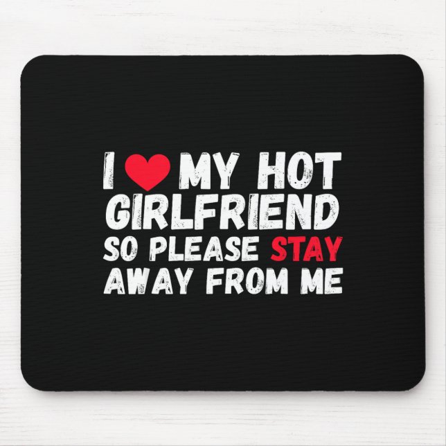 Tapis De Souris I Love My Hot Girlfriend So Please Stay Away From  (Devant)