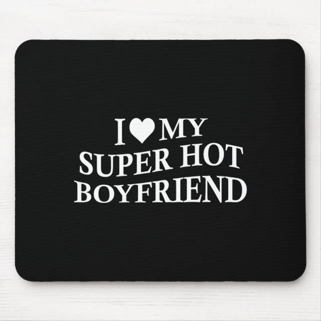 Tapis De Souris I Love My Super Hot Boyfriend Funny Girlfriend On  (Devant)