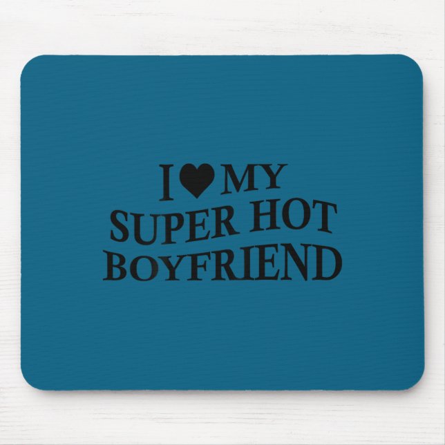 Tapis De Souris I Love My Super Hot Boyfriend Funny Girlfriend On  (Devant)