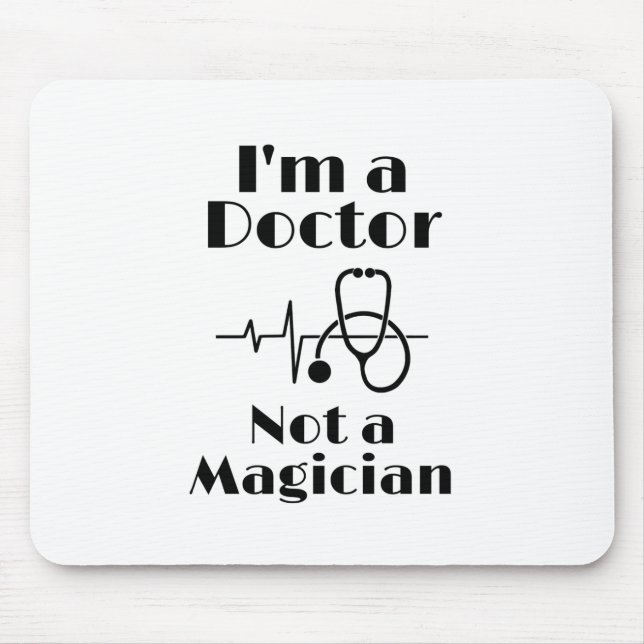 Tapis De Souris I’m a Doctor Not a Magician (Devant)