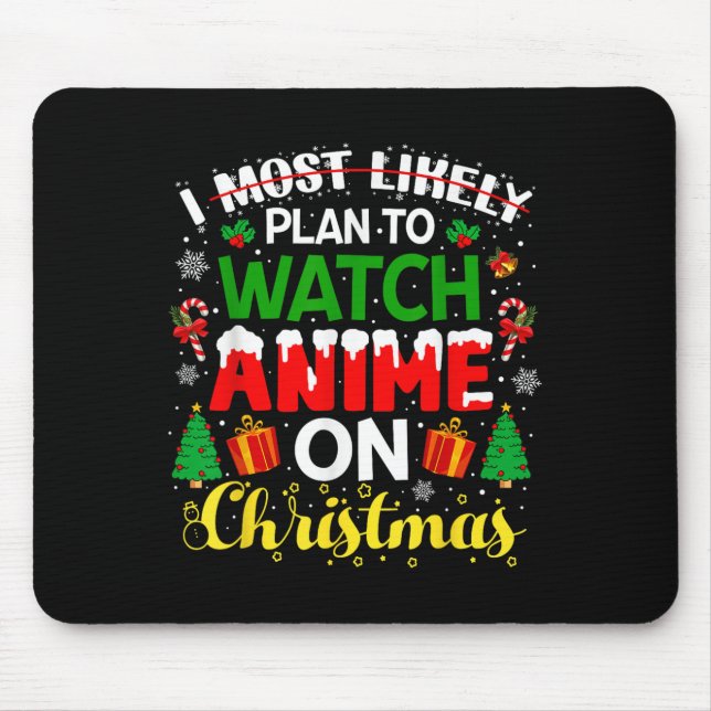 Tapis De Souris I Most Likely Plan To Watch Anime On Christmas Fam (Devant)